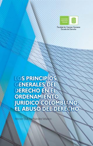 Cubierta para Los principios generales del derecho en el ordenamiento jurídico colombiano: el abuso del derecho