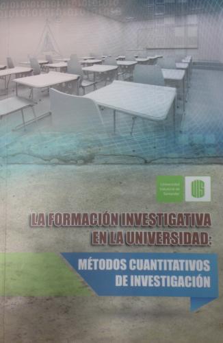 Cubierta para La formación investigativa en la universidad. Métodos cuantitativos de investigación