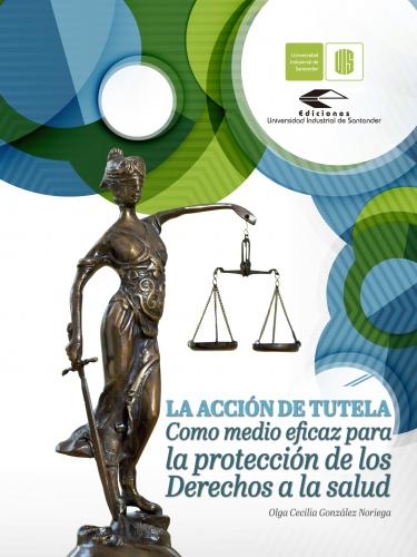 Cubierta para La acción de tutela como medio eficaz para la protección de los derechos a la salud