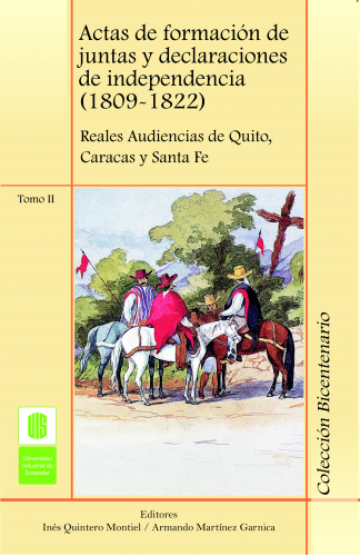 Cubierta para Actas de formación de juntas y declaraciones de independencia (1809 -1822) Tomo II. Reales audiencias de Quito, Caracas y Santa Fé