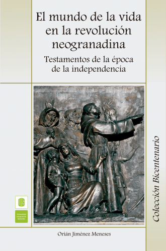 Cubierta para El mundo de la vida en la revolución neogranadina. Testamentos de la época de la Independencia