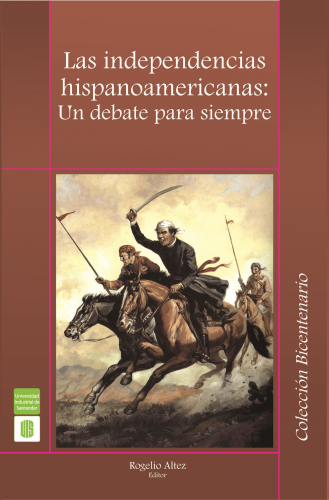 Cubierta para Las independencias hispanoamericanas: un debate para siempre