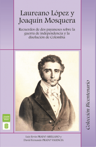 Cubierta para Laureano López y Joaquín Mosquera. Recuerdos de dos payaneses sobre la guerra de independencia y la disolución de Colombia