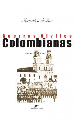 Cubierta para Narrativas de las guerras civiles colombianas, volumen 4, tomo 1