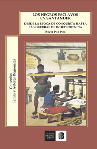 Cubierta para Los negros esclavos en Santander, desde la época de la conquista hasta las guerras de independencia