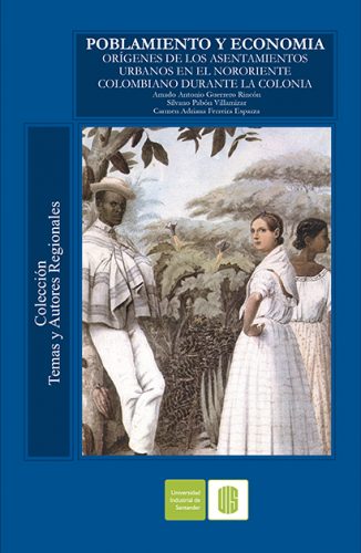 Cubierta para Poblamiento y economía. Orígenes de los asentamientos urbanos en el nororiente colombiano durante la colonia