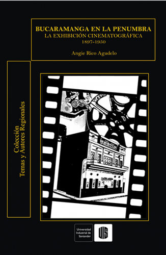 Cubierta para Bucaramanga en la penumbra. La exhibición cinematográfica 1897-1950