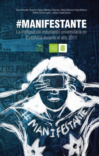 Cubierta para #Manifestante: La indignación estudiantil universitaria en Colombia durante el año 2011