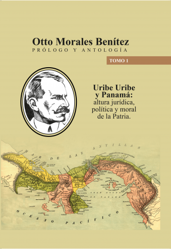 Cubierta para Uribe Uribe y Panamá: Prólogo y antología. Altura jurídica, política y moral de la patria. Tomo I