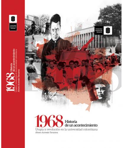 Cubierta para 1968 Historia de un acontecimiento: Utopía y revolución en la universidad colombiana