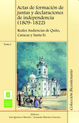 Cubierta para Actas de formación de juntas y declaraciones de independencia (1809 -1822) Tomo I. Reales audiencias de Quito, Caracas y Santa Fé