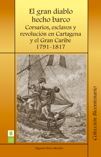Cubierta para El gran diablo hecho barco. Corsarios, esclavos y revolución en Cartagena y el gran Caribe. 1791-1817