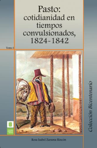 Cubierta para Pasto: Cotidianidad en tiempos convulsionados, 1824 -1842. Tomo I