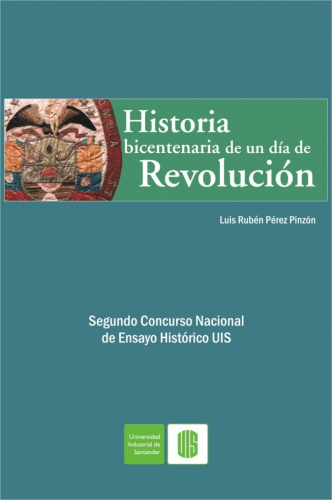 Cubierta para Historia bicentenaria de un día de revolución: El dilema entre las independencias y la construcción del Estado-Nación Neogranadino