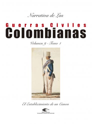 Cubierta para Narrativas de las guerras civiles colombianas, volumen 9, tomo 1: El establecimiento de un canon