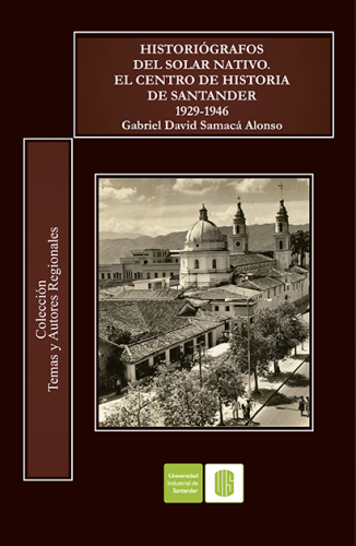 Cubierta para Historiógrafos del solar nativo. El Centro de Historia de Santander (1929-1946)