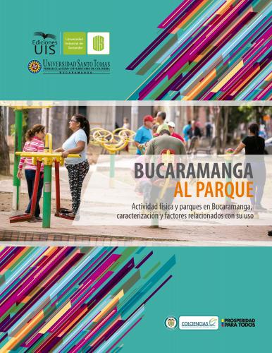 Cubierta para Bucaramanga al parque.  Actividad física y parques en Bucaramanga, caracterización y factores relacionados con su uso