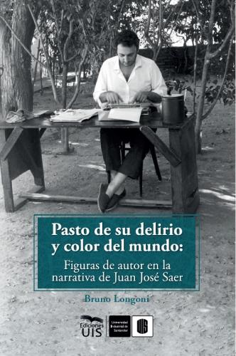 Cubierta para Pasto de su delirio y color del mundo: figuras de autor en la narrativa de Juan José Saer