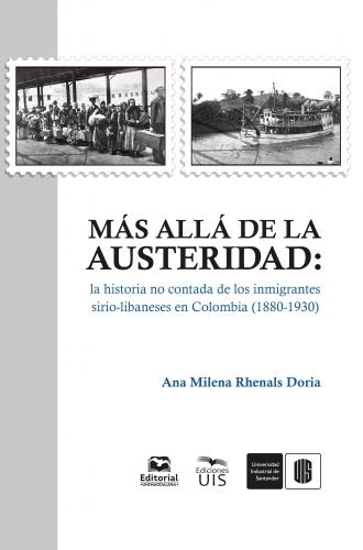 Cubierta para Más allá de la austeridad: La historia no contada de los inmigrantes sirio-libaneses en Colombia (1880-1930)