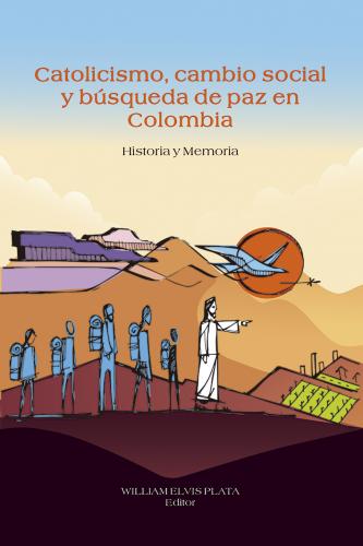 Cubierta para Catolicismo, cambio social y búsqueda de paz en Colombia: Historia y memoria