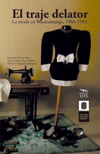 Cubierta para El traje delator: La moda en Bucaramanga, 1960-1985