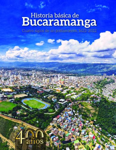 Cubierta para Historia básica de Bucaramanga: Cuatro siglos de un poblamiento, 1622-2022