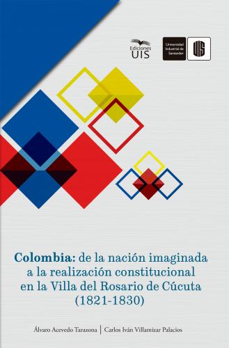 Cubierta para Colombia: de la nación imaginada a la realización constitucional en la Villa del Rosario de Cúcuta (1821-1830)