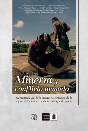 Cubierta para Minería y conflicto armado: Reconstrucción de la memoria histórica de la región de Guamocó desde un enfoque de género