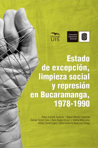 Cubierta para Estado de excepción, limpieza social y represión en Bucaramanga, 1978-1990