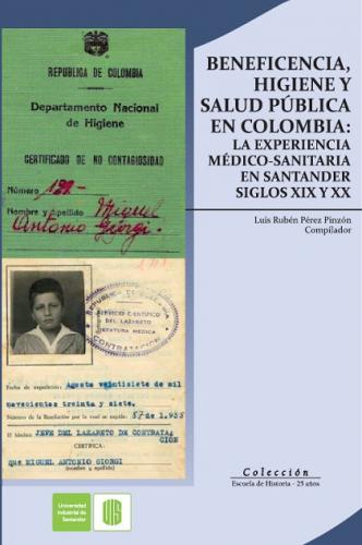 Cubierta para Beneficencia, higiene y salud pública en Colombia: La experiencia médico-sanitaria en Santander, siglo XIX y XX