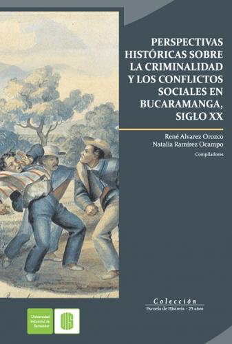 Cubierta para Perspectivas históricas sobre la criminalidad y los conflictos sociales en Bucaramanga, Siglo XX
